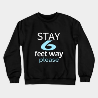 Stay 6 Feet Away Please black shirt Crewneck Sweatshirt